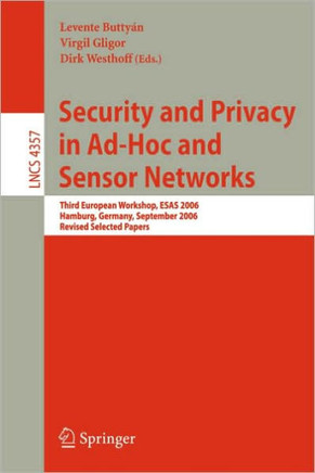 Security and Privacy in Ad-Hoc and Sensor Networks: Third European Workshop, Esas 2006, Hamburg, Germany, September 20-21, 2006, Revised Selected Pape