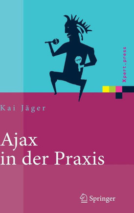 Ajax in Der PRAXIS: Grundlagen, Konzepte, L?sungen