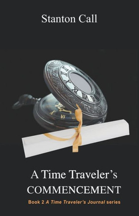A Time Traveler's Commencement (A Time Traveler's Journal Series) A Time Traveler's Commencement (A Time Traveler's Journal Series)