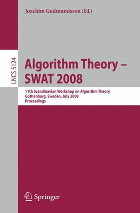 Algorithm Theory - Swat 2008: 11th Scandinavian Workshop on Algorithm Theory, Gothenburg, Sweden, July 2-4, 2008, Proceedings