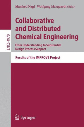 Collaborative and Distributed Chemical Engineering. from Understanding to Substantial Design Process Support: Results of the Improve Project