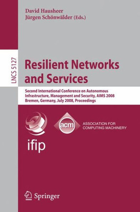 Resilient Networks and Services: Second International Conference on Autonomous Infrastructure, Management and Security, Aims 2008 Bremen, Germany, Jul