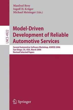 Model-Driven Development of Reliable Automotive Services: Second Automotive Software Workshop, Aswsd 2006, San Diego, Ca, Usa, March 15-17, 2006, Revi