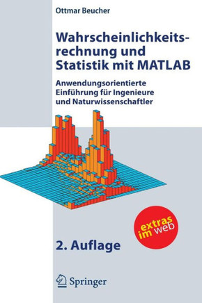 Wahrscheinlichkeitsrechnung Und Statistik Mit MATLAB: Anwendungsorientierte Einf?hrung F?r Ingenieure Und Naturwissenschaftler