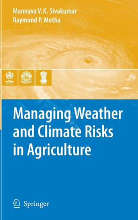 Managing Weather and Climate Risks in Agriculture Managing Weather and Climate Risks in Agriculture