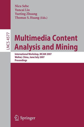 Multimedia Content Analysis and Mining: International Workshop, MCAM 2007 Weihai, China, June 30-July 1, 2007 Proceedings