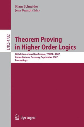 Theorem Proving in Higher Order Logics: 20th International Conference, TPHOLs 2007 Kaiserslautern, Germany, September 10-13, 2007 Proceedings