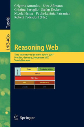 Reasoning Web: Third International Summer School 2007 Dresden, Germany, September 3-7, 2007 Tutorial Lectures
