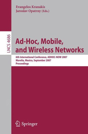 Ad-Hoc, Mobile, and Wireless Networks: 6th International Conference, ADHOC-NOW 2007, Morelia, Mexico, September 24-26, 2007 Proceedings