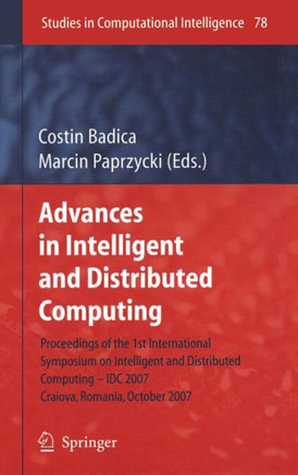 Advances in Intelligent and Distributed Computing: Proceedings of the 1st International Symposium on Intelligent and Distributed Computing Idc'2007, C