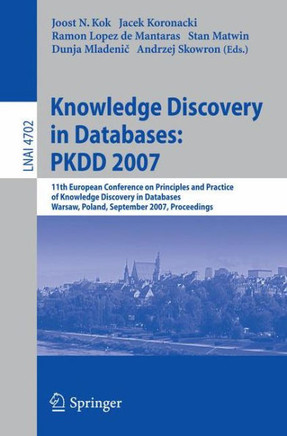Knowledge Discovery in Databases: Pkdd 2007: 11th European Conference on Principles and Practice of Knowledge Discovery in Databases, Warsaw, Poland,