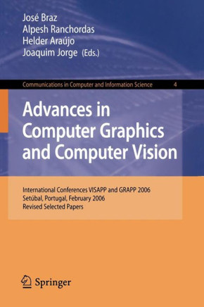 Advances in Computer Graphics and Computer Vision: International Conferences Visapp and Grapp 2006, Set?bal, Portugal, February 25-28, 2006, Revised S