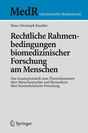 Rechtliche Rahmenbedingungen Biomedizinischer Forschung Am Menschen: Das Zusatzprotokoll Zum ?bereinkommen ?ber Menschenrechte Und Biomedizin ?ber Bio