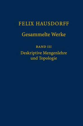 Felix Hausdorff - Gesammelte Werke Band III: Mengenlehre (1927, 1935) Deskripte Mengenlehre Und Topologie