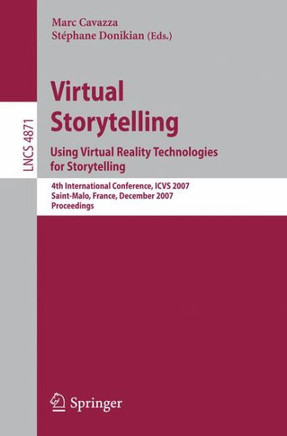 Virtual Storytelling. Using Virtual Reality Technologies for Storytelling: 4th International Conference, Icvs 2007, Saint-Malo, France, December 5-7,