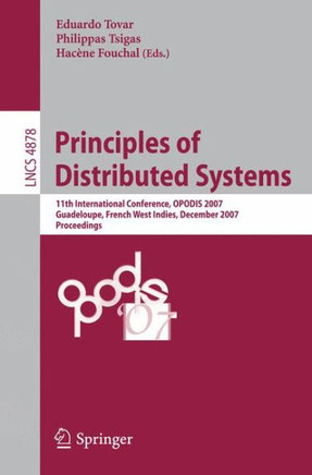 Principles of Distributed Systems: 11th International Conference, OPODIS 2007, Guadeloupe, French West Indies, December 17-20, 2007, Proceedings