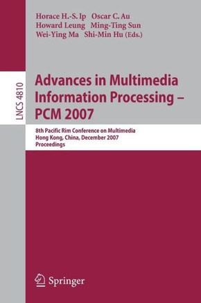 Advances in Multimedia Information Processing: PCM 2007