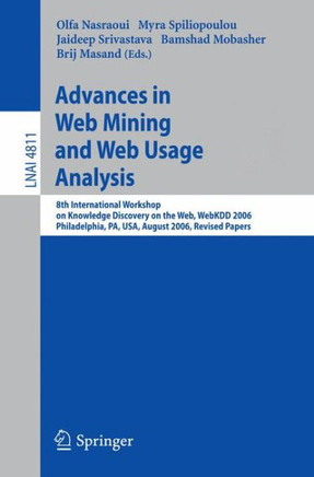 Advances in Web Mining and Web Usage Analysis: 8th International Workshop on Knowledge Discovery on the Web, Webkdd 2006 Philadelphia, Usa, August 20,