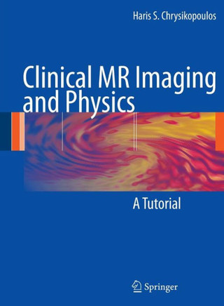 Clinical MR Imaging and Physics: A Tutorial