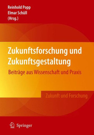 Zukunftsforschung Und Zukunftsgestaltung: Beitr?ge Aus Wissenschaft Und PRAXIS