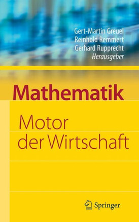 Mathematik - Motor der Wirtschaft: Initiative der Wirtschaft Zum Jahr der Mathematik