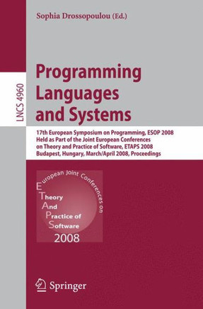 Programming Languages and Systems: 17th European Symposium on Programming, ESOP 2008, Held as Part of the Joint European Conferences on Theory and Pra