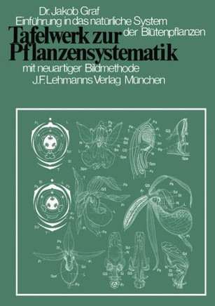 Tafelwerk Zur Pflanzensystematik: Einf?hrung in Das Nat?rliche System Der Bl?tenpflanzen Durch Neuartige Bildmethode