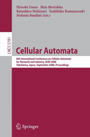 Cellular Automata: 8th International Conference on Cellular Automata for Research and Industry, Acri 2008, Yokohama, Japan, September 23-