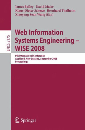 Web Information Systems Engineering - WISE 2008: 9th International Conference, Auckland, New Zealand, September 1-3, 2008 Proceedings