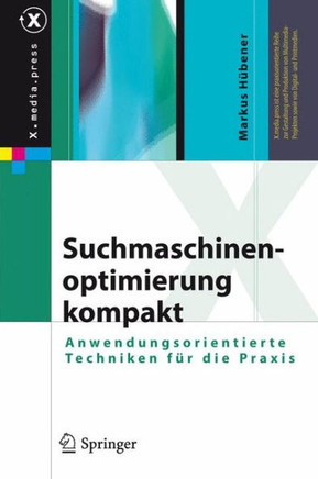 Suchmaschinenoptimierung Kompakt: Anwendungsorientierte Techniken F?r Die PRAXIS