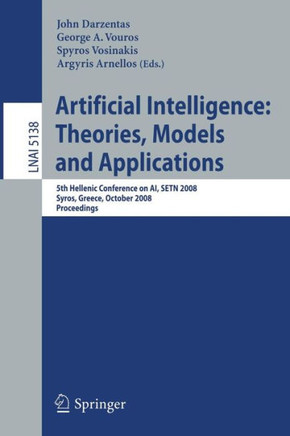 Artificial Intelligence: Theories, Models and Applications: 5th Hellenic Conference on Ai, Setn 2008, Syros, Greece, October 2-4, 2008, Proceedings