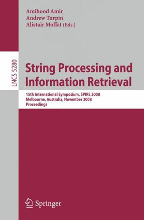 String Processing and Information Retrieval: 15th International Symposium, Spire 2008, Melbourne, Australia, November 10-12, 2008. Proceedings