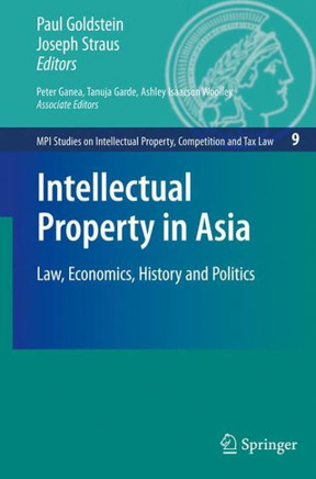 Intellectual Property in Asia: Law, Economics, History and Politics