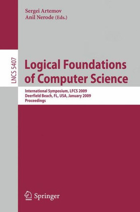 Logical Foundations of Computer Science: International Symposium, Lfcs 2009, Deerfield Beach, Fl, Usa, January 3-6, 2009, Proceedings