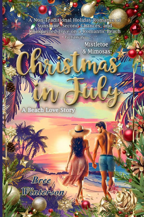 Mistletoe & Mimosas: A Non-Traditional Holiday Romance of Sunshine, Second Chances, and Unexpected Love on a Romantic Beach Getaway