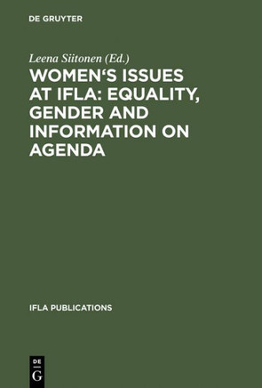 Women's Issues at Ifla: Equality, Gender and Information on Agenda: Papers from the Programs of the Round Table on Women's Issues at IFLA Annual Confe