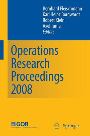 Operations Research Proceedings 2008: Selected Papers of the Annual International Conference of the German Operations Research Society (Gor) Universit