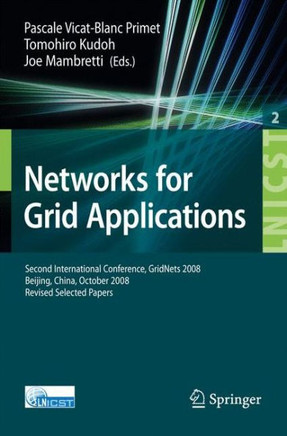 Networks for Grid Applications: Second International Conference, GridNets 2008 Beijing, China, October 8-10, 2008 Revised Selected Papers