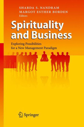 Spirituality and Business: Exploring Possibilities for a New Management Paradigm