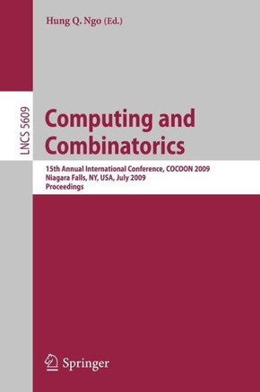 Computing and Combinatorics: 15th Annual International Conference, Cocoon 2009 Niagara Falls, Ny, Usa, July 13-15, 2009 Proceedings