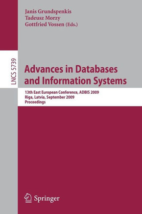 Advances in Databases and Information Systems: 13th East European Conference, Adbis 2009, Riga, Latvia, September 7-10, 2009, Proceedings