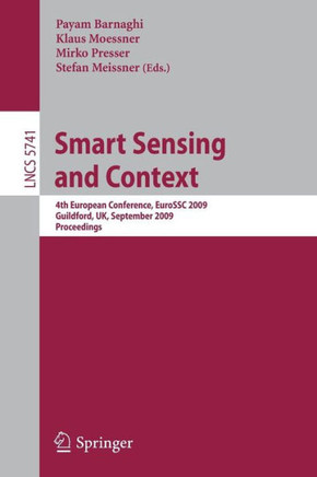 Smart Sensing and Context: 4th European Conference, Eurossc 2009, Guildford, Uk, September 16-18, 2009. Proceedings