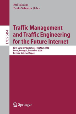 Traffic Management and Traffic Engineering for the Future Internet: First Euro-NF Workshop, FITraMEn 2008, Porto, Portugal, December 2008, Revised Sel