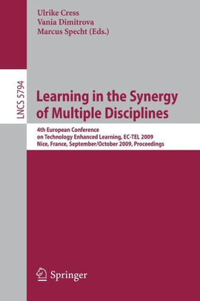 Learning in the Synergy of Multiple Disciplines: 4th European Conference on Technology Enhanced Learning, Ec-Tel 2009 Nice, France, September 29--Octo