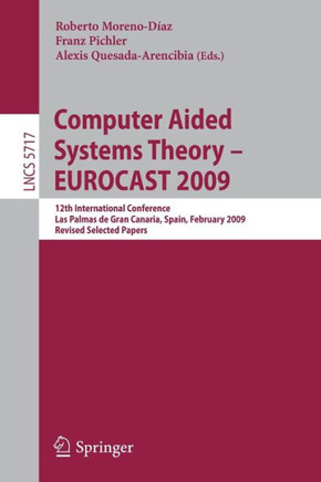 Computer Aided Systems Theory - Eurocast 2009: 12th International Conference, Las Palmas de Gran Canaria, Spain, February 15-20, 2009, Revised Selecte