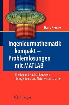 Ingenieurmathematik Kompakt - Probleml?sungen Mit MATLAB: Einstieg Und Nachschlagewerk F?r Ingenieure Und Naturwissenschaftler
