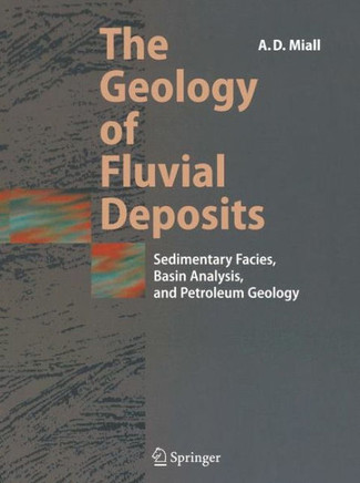 The Geology of Fluvial Deposits: Sedimentary Facies, Basin Analysis, and Petroleum Geology