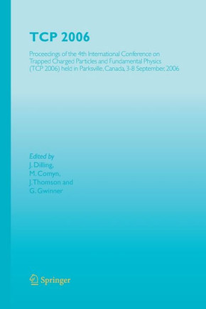TCP 2006: Proceedings of the 4th International Conference on Trapped Charged Particles and Fundamental Physics (TCP 2006) Held i
