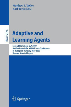 Adaptive Learning Agents: Second Workshop, ALA 2009 Held as Part of the AAMAS 2009 Conference in Budapest, Hungary, May 12, 2009 Revised Selecte