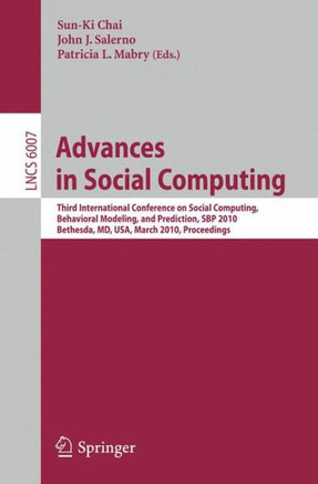 Advances in Social Computing: Third International Conference on Social Computing, Behavioral Modeling, and Prediction, Sbp 2010, Bethesda, MD, Usa,